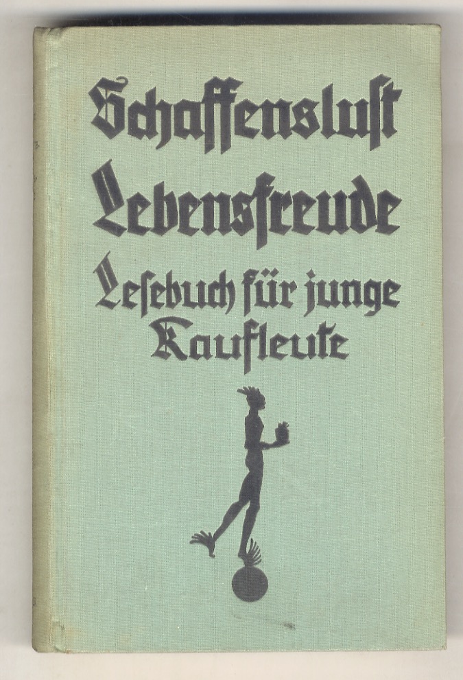 Schaffenslust und Lebensfreude. Ein Lesebuch für den jungen Kaufmann. Zweite …