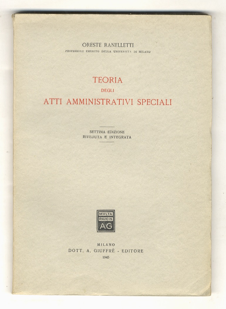 Teoria degli atti amministrativi speciali. Settima edizione riveduta e integrata.