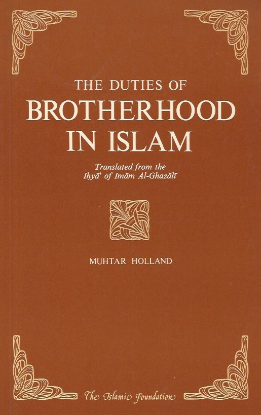 The duties of Brotherhood in Islam. Translated from the Ihya …