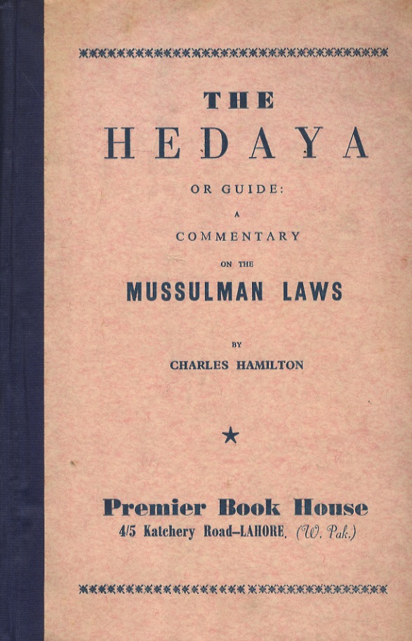 The Hedaya or guide: a commentary on the Mussulman Laws. …