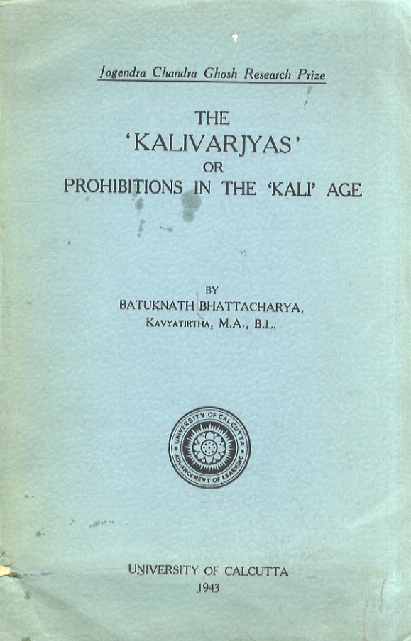 The 'Kalivarjyas' or prohibitions in the 'Kali' age. Their origin …