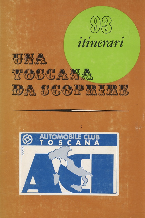 TOSCANA (UNA) da scoprire. 93 itinerari.