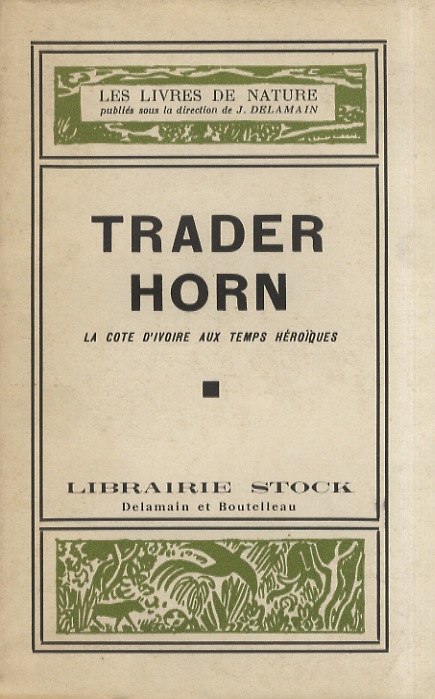 Trader Horn. La Côte d'Ivoire aux temps héroiques. Traduit de …