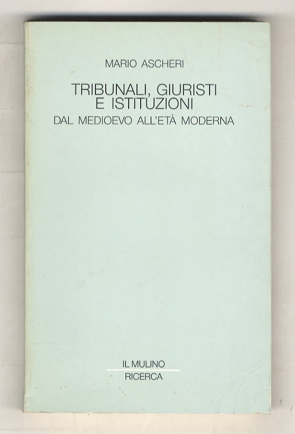 Tribunali, giuristi e istituzioni dal medioevo all'età moderna.