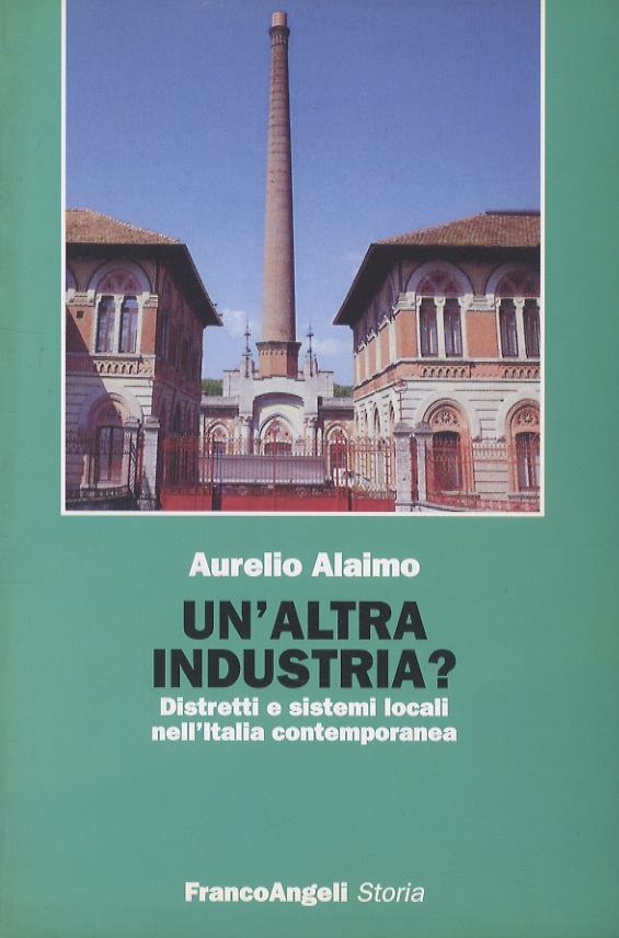 Un'altra industria? Distretti e sistemi locali nell'Italia contemporanea.