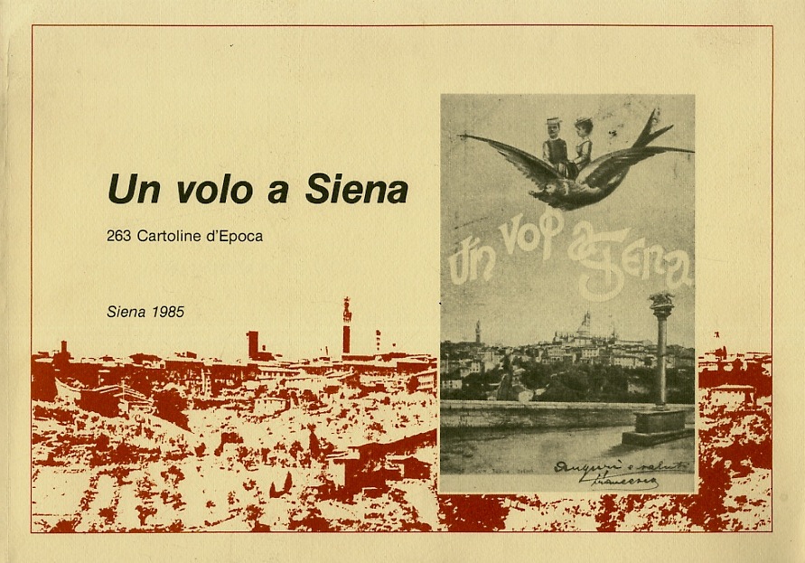 Un volo a Siena. 263 cartoline d'epoca. Mostra organizzata dalla …