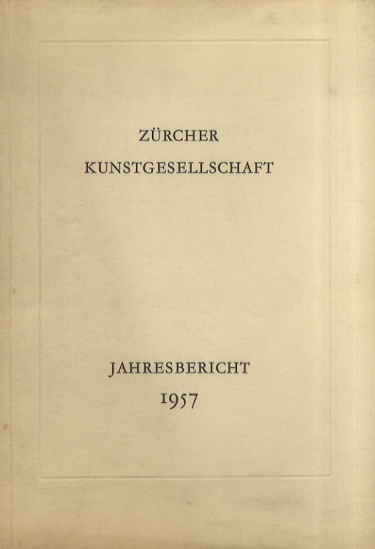 Zürcher Kunstgesellschaft. Jahresbericht 1957.