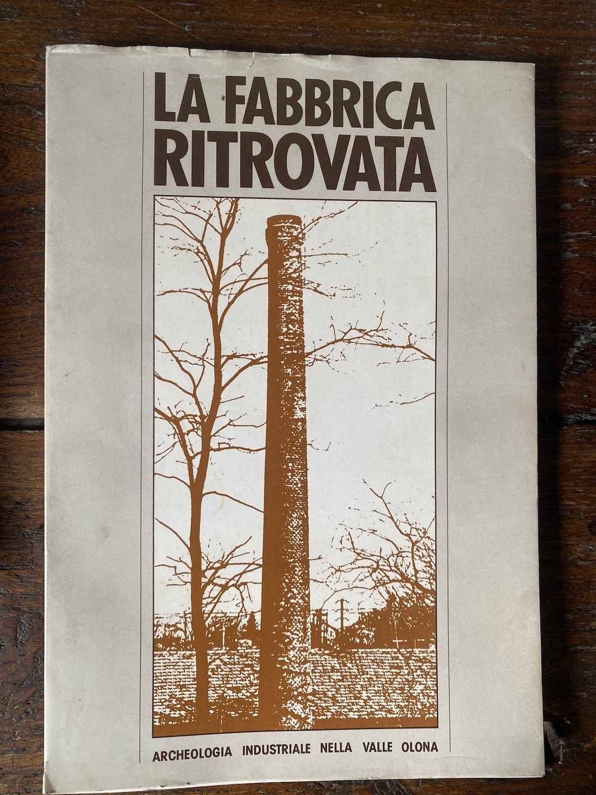 AA.VV. La fabbrica ritrovata Mostra di archeologia industriale nella Valle …