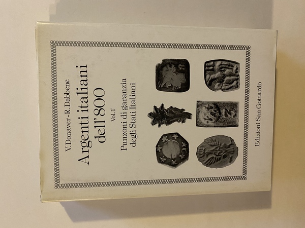 Argenti italiani dell'800 Vol. 1 Punzoni di garanzia degli Stati …