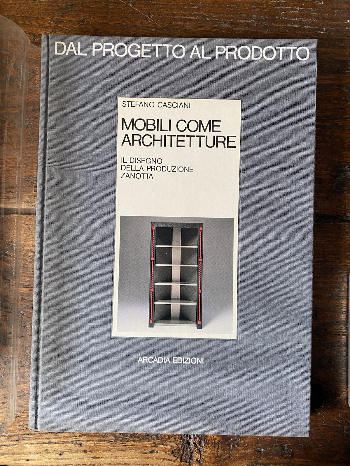 Casciani Stefano Mobili come architetture Il disegno della produzione Zanotta