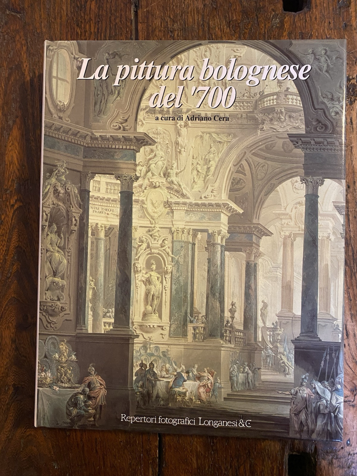 Cera Adriano La pittura bolognese del '700 Milano Longanesi 1994