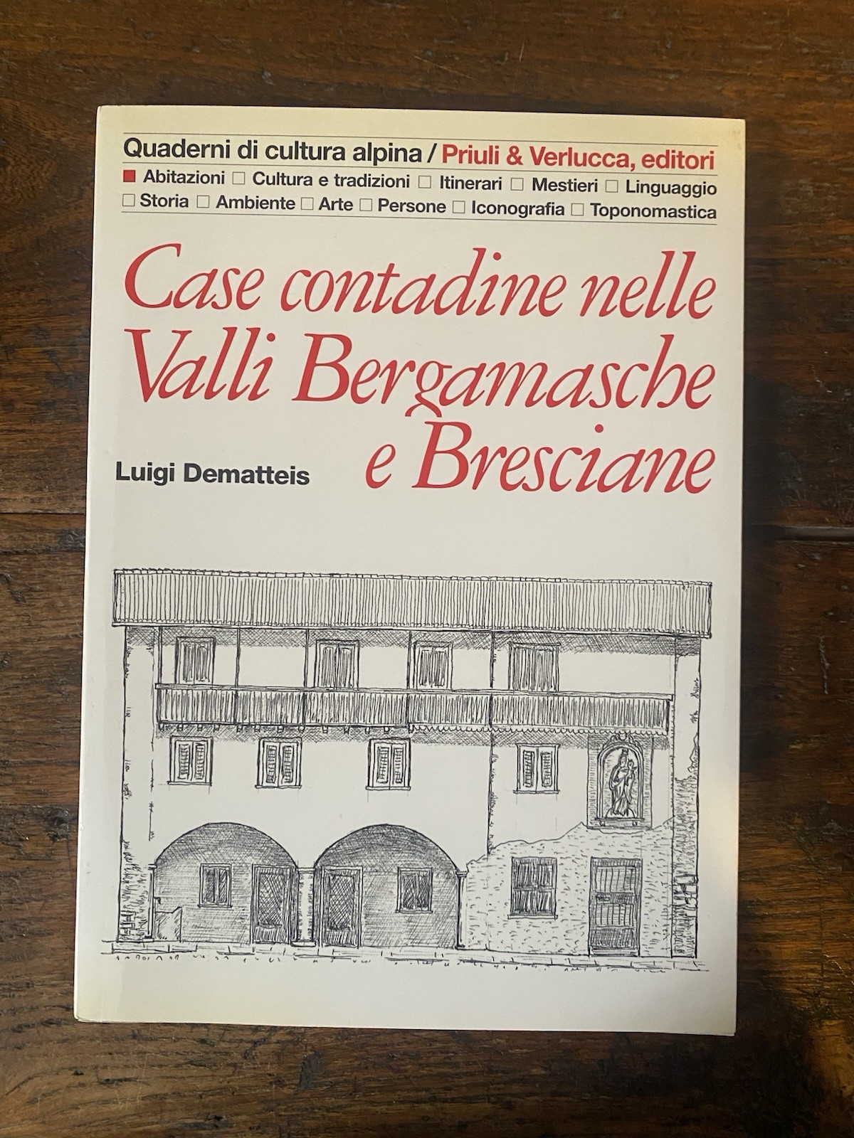 Dematteis Luigi Case contadine nelle Valli Bergamasche e Bresciane