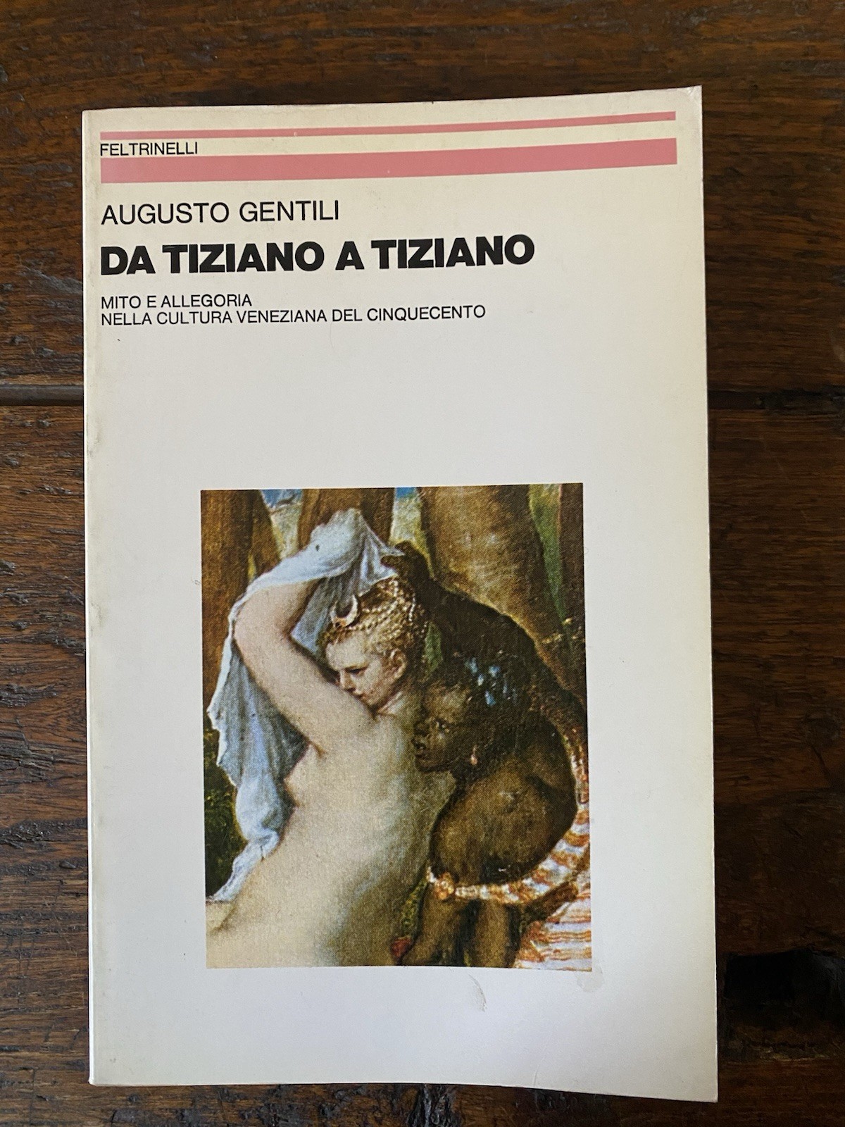 Gentili Augusto Da Tiziano a Tiziano Milano Feltrinelli 1980