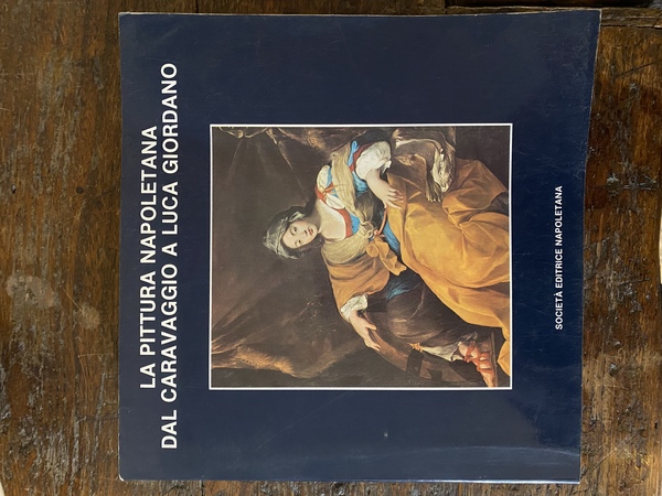 La pittura napoletana dal Caravaggio a Luca Giordano