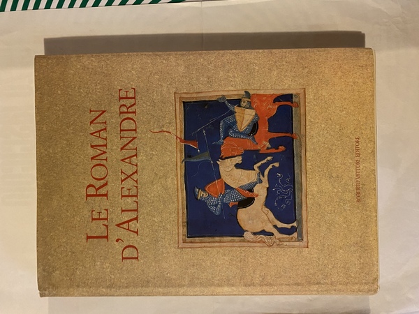 Le Roman d'Alexandre Riproduzione del ms. Venezia Biblioteca Museo Corre …