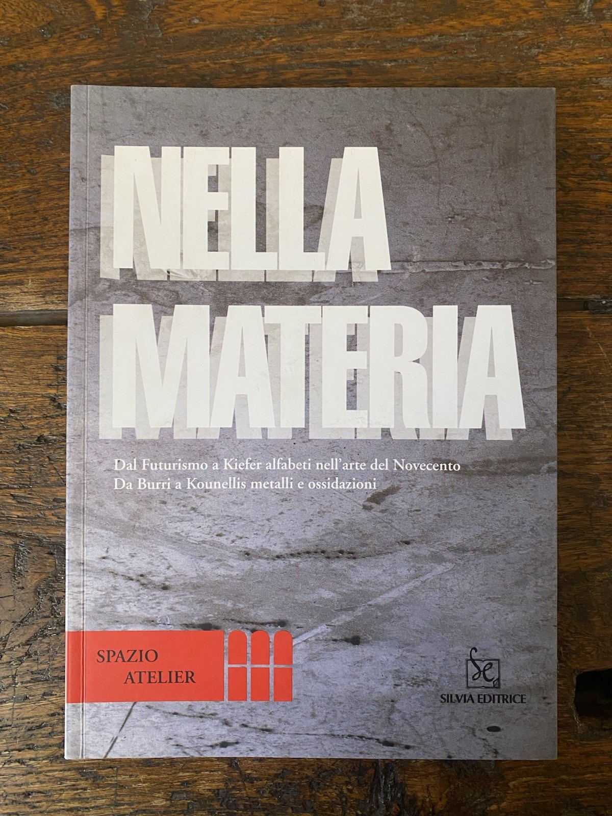 Nella materia Dal Futurismo a Kiefer alfabeti... Milano Silvia Editrice …