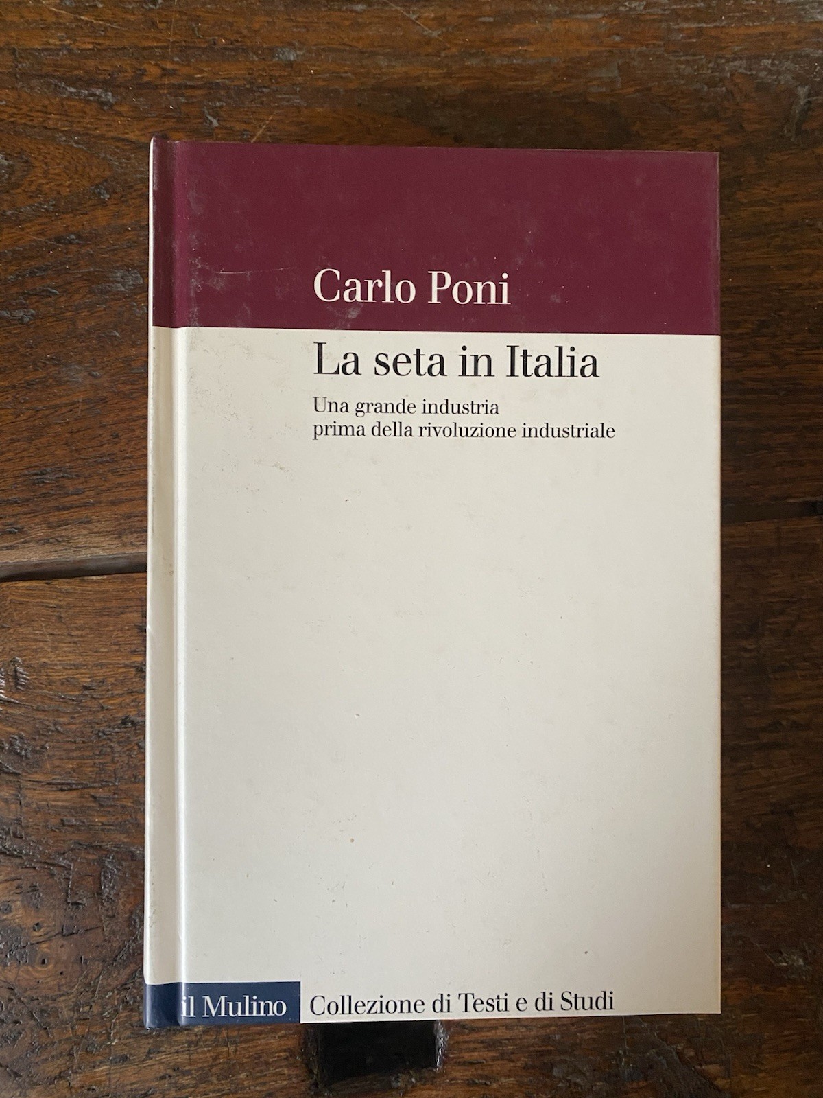 Poni Carlo La seta in Italia Bologna Il Mulino 2009