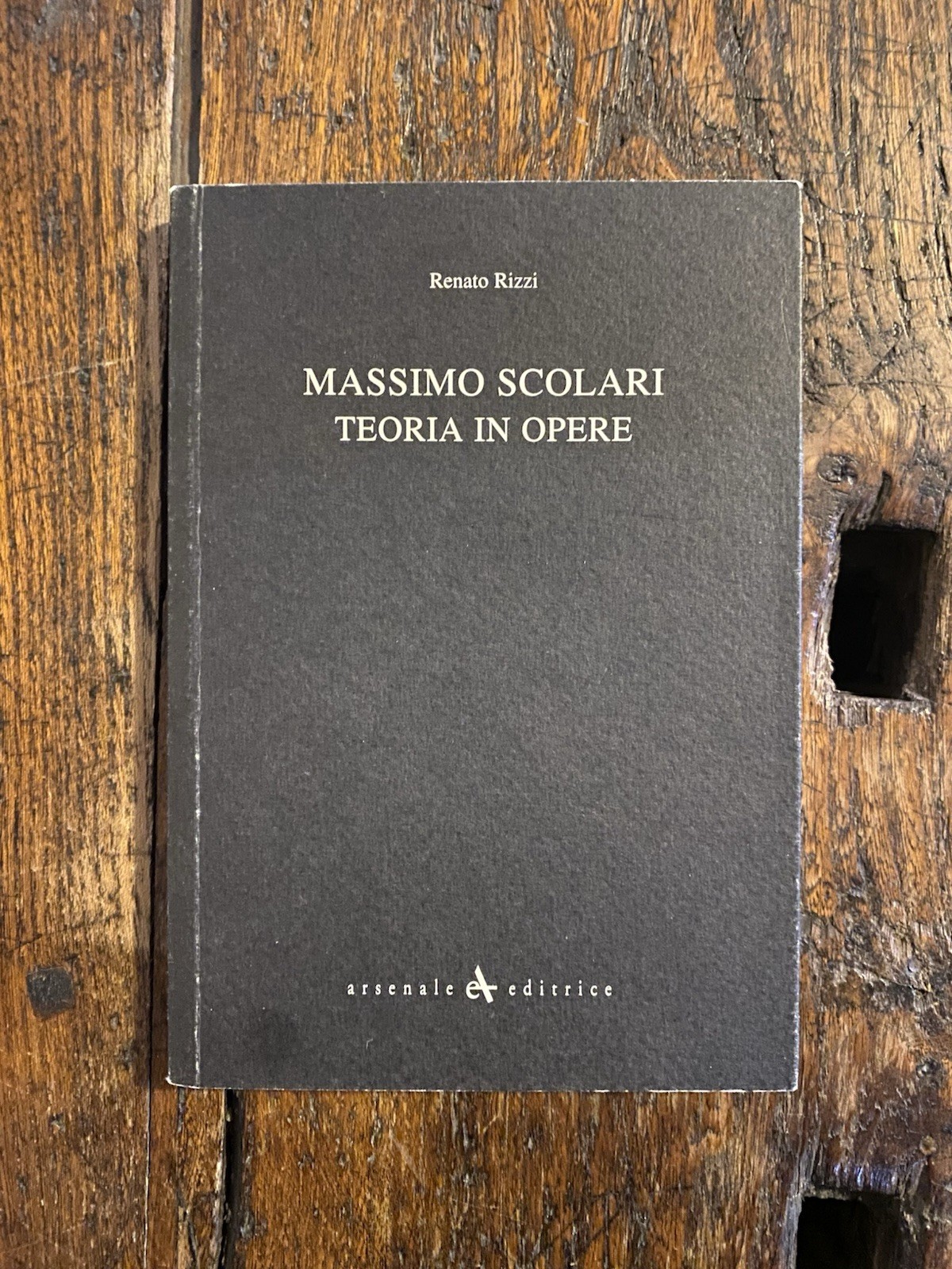 Rizzi Renato Massimo Scolari Teoria in opere Venezia Arsenale 2000