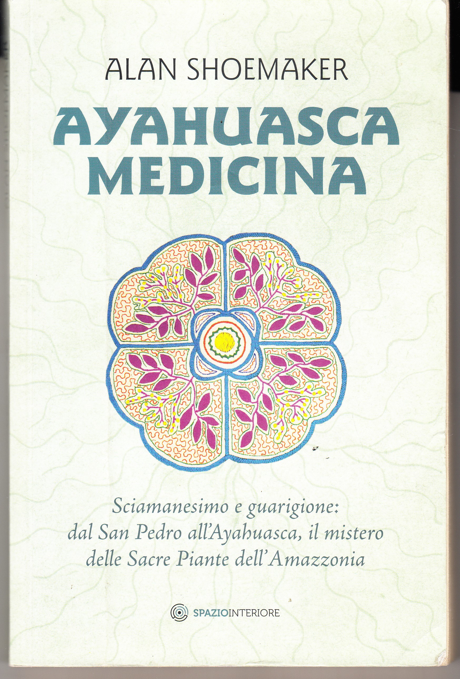 Ayahuasca Medicina. Sciamanesimo e guarigione: dal San Pedro all'Ayahuasca, il …