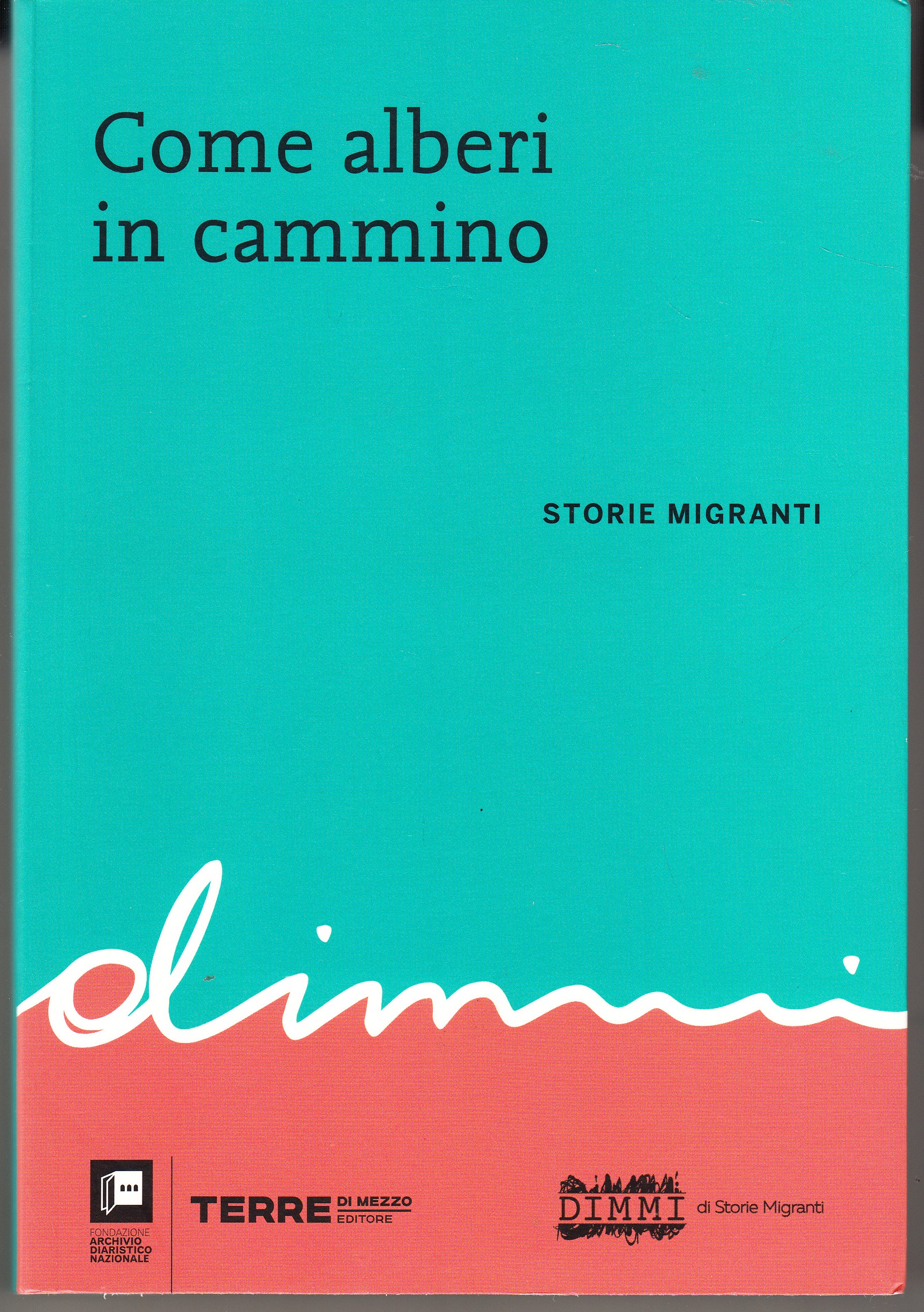 Come alberi in cammino. Storie migranti