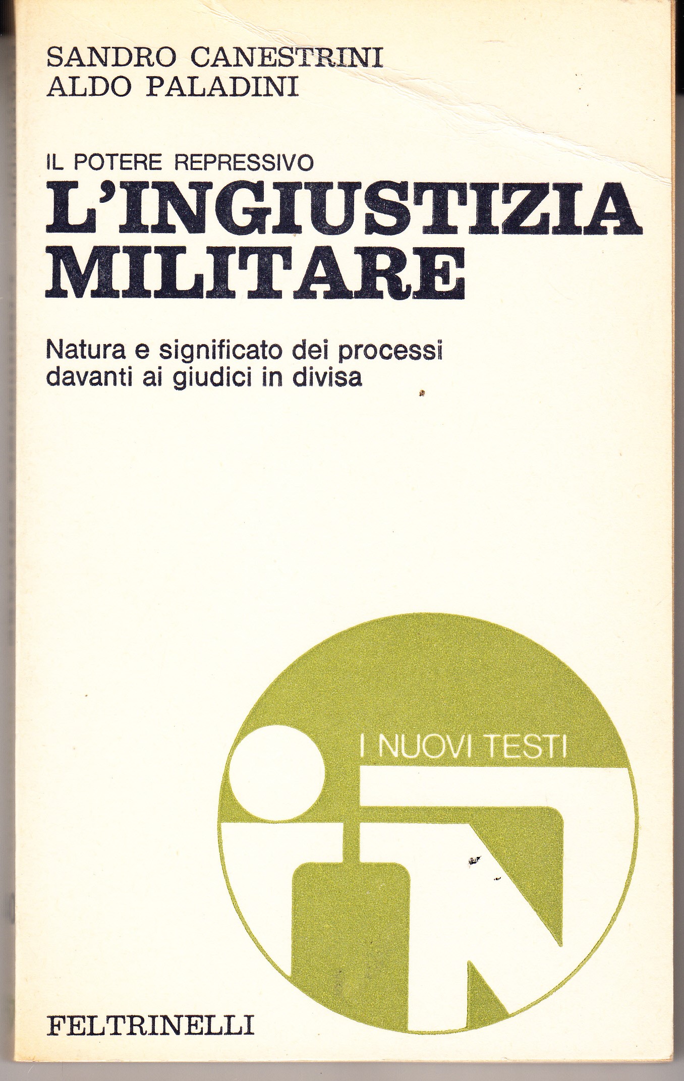 Il potere repressivo. L'ingiustizia militare. Natura e significato dei processi …