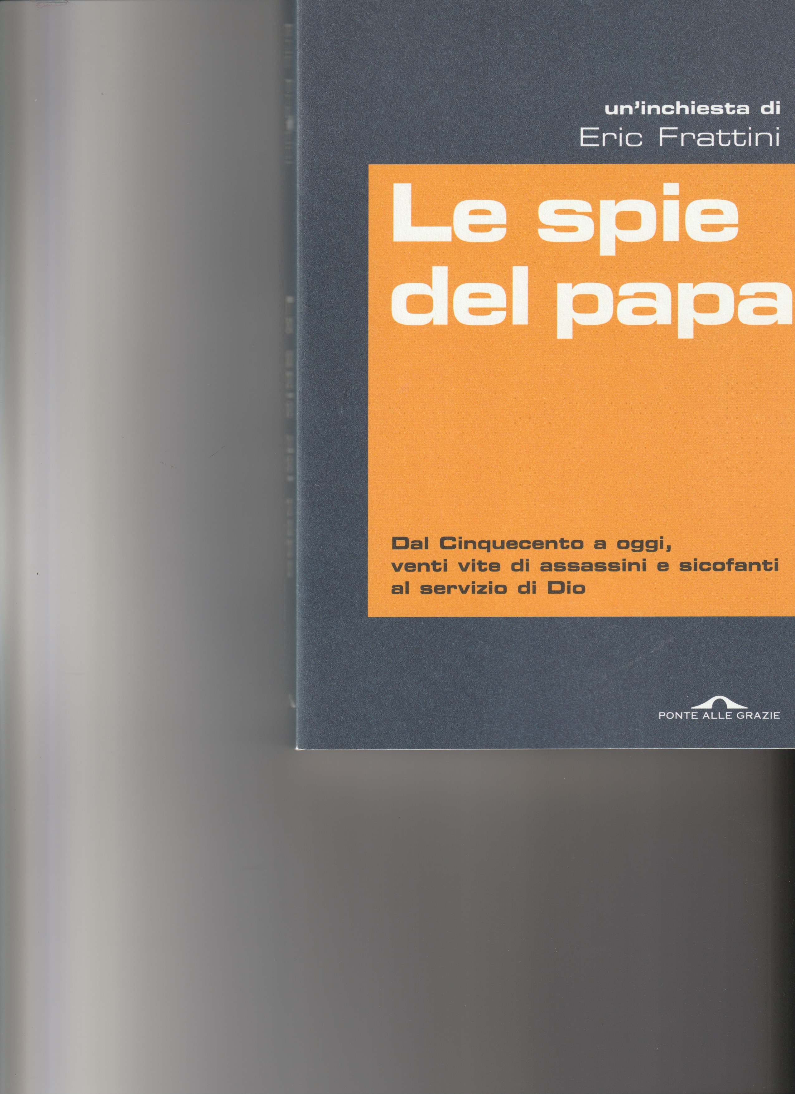 Le spie del papa. Dal cinquencento a oggi, venti vite …