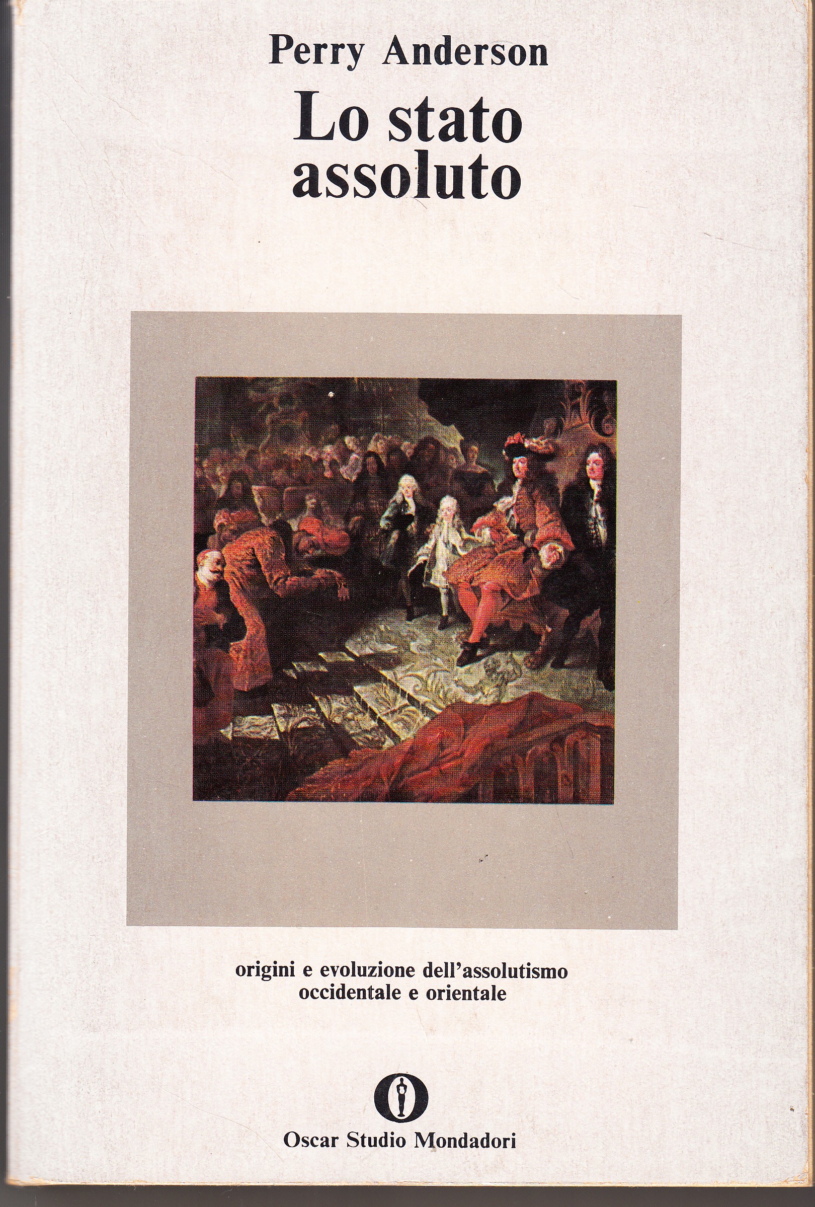 Lo stato assoluto. Origini e evoluzione dell'assolutismo occidentale e orientale