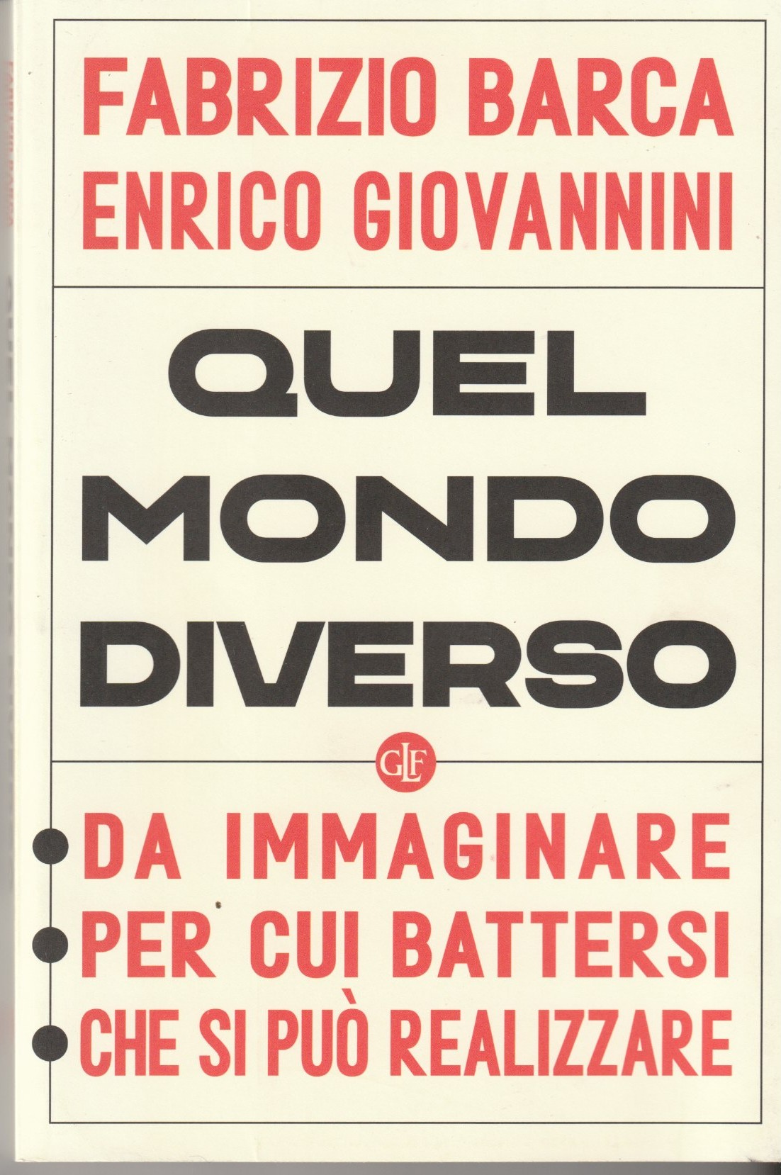 Quel mondo diverso. Da immaginare, per cui battersi, che si …