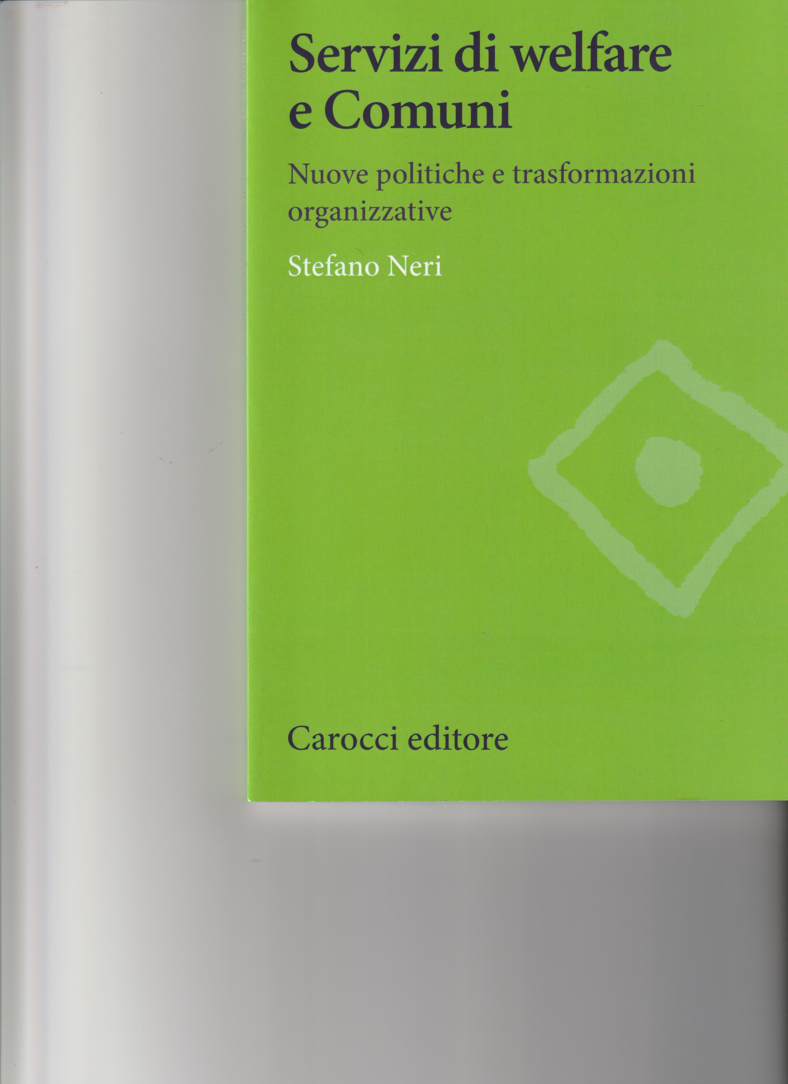 Servizi di welfare e Comuni. Nuove politiche e trasformazioni organizzative