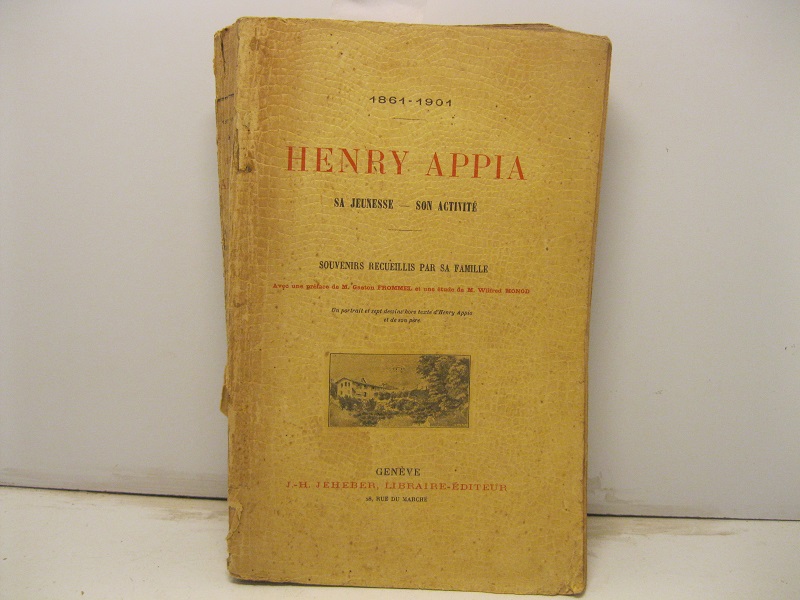 1861 - 1901. Henry Appia. Sa jeunesse - Son activite'. …