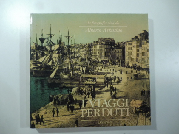 La fotografia vista da Alberto Arbasino. I viaggi perduti