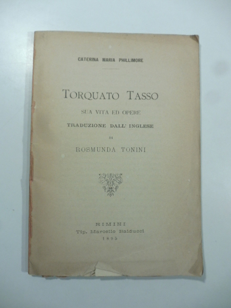 Torquato Tasso. Sua vita ed opere. Traduzione dall'inglese di Rosmunda …