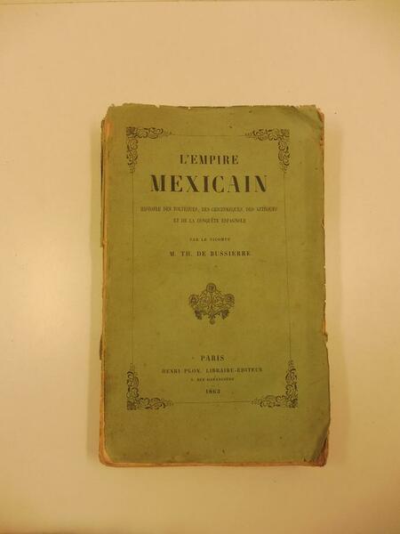 L'empire mexicain. Histoire des tolteques, des chichimeques, des atzeques et …