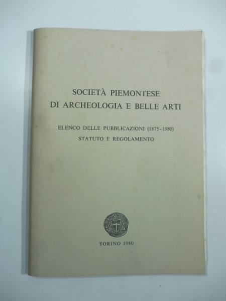 Elenco delle pubblicazioni (1875-1980), statuto e regolamento. Societa' piemontese di …