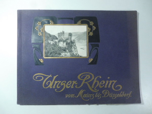 Unser Rhein von mainz bis Koln. Mit Berucksichtigung von Heidelberg, …