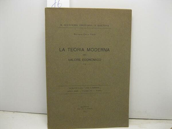 R. Accademia Virgiliana di Mantova. La teoria moderna del valore …