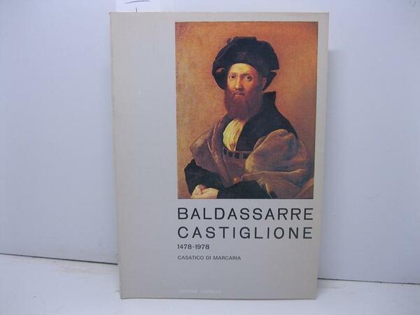 Baldassarre Castiglione. V centenario della nascita 1478-1978