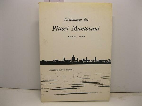 Dizionario dei pittori mantovani. Volume primo; secondo