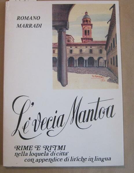 L'e' vecia Mantoa. Rime e ritmi nella loquela di citta' …