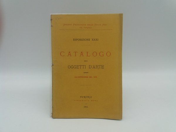 Catalogo degli oggetti d'arte ammessi alle XXXI esposizione aperta il …