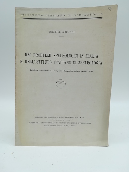 Dei problemi speleologici in Italia e dell'stituto italiano di speleologia. …