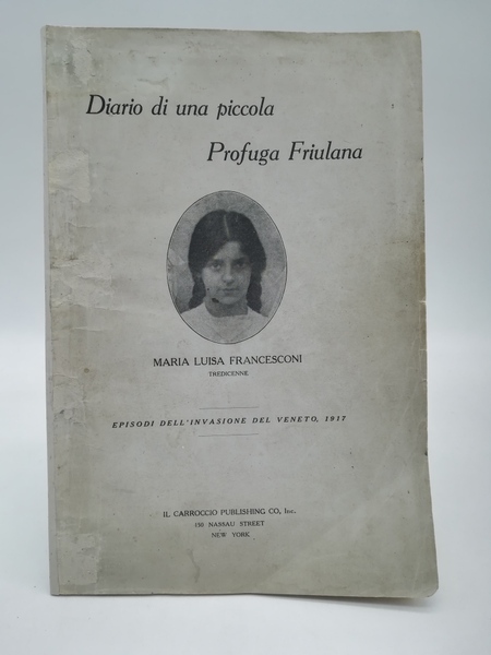 Diario di una piccola profuga friulana. Episodi dell'invasione del Veneto, …