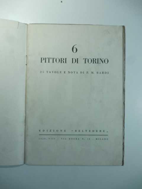 6 pittori di Torino. 25 tavole e nota di P. …