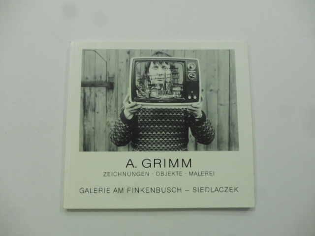 A. Grimm. Zeichnungen. Objekte. Malerei. Galerie am finkenbusch - Sielaczek