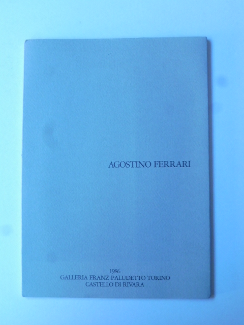 Agostino Ferrari. Galleria Franz Paludetto Torino. Castello di Rivara. 1986