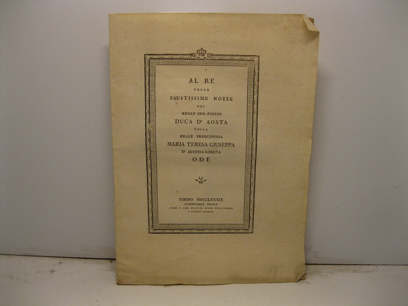 Al Re nelle faustissime nozze del Reale suo figlio Duca …