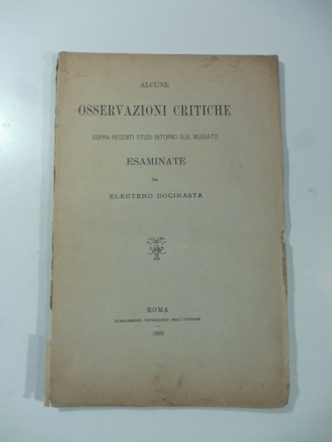 Alcune osservazioni critiche sopra recenti studi intorno Alb. Mussato esaminate …