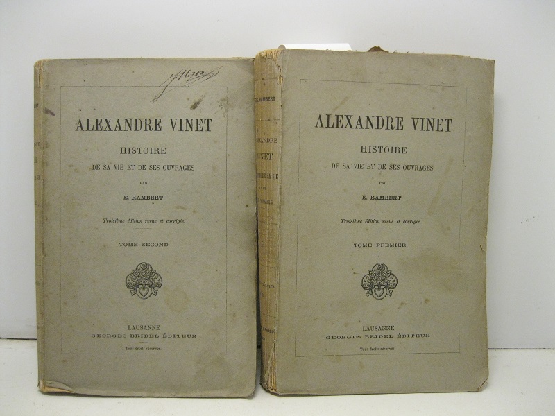 Alexandre Vinet. Histoire de sa vie et des ses ouvrages. …