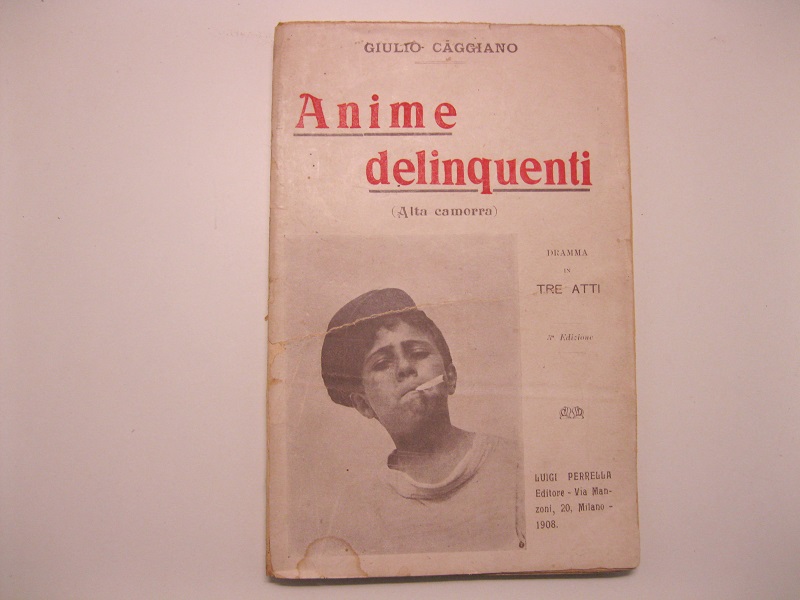 Anime delinquenti (alta camorra). Dramma in tre atti. Terza edizione