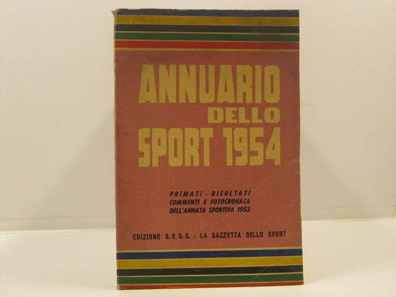 Annuario dello sport 1954. Primati, risultati, commenti e fotocronaca dell'annata …
